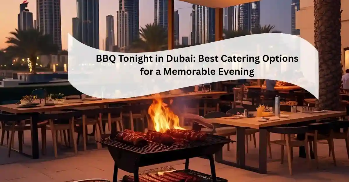 BBQ Tonight in Dubai Best Catering Options