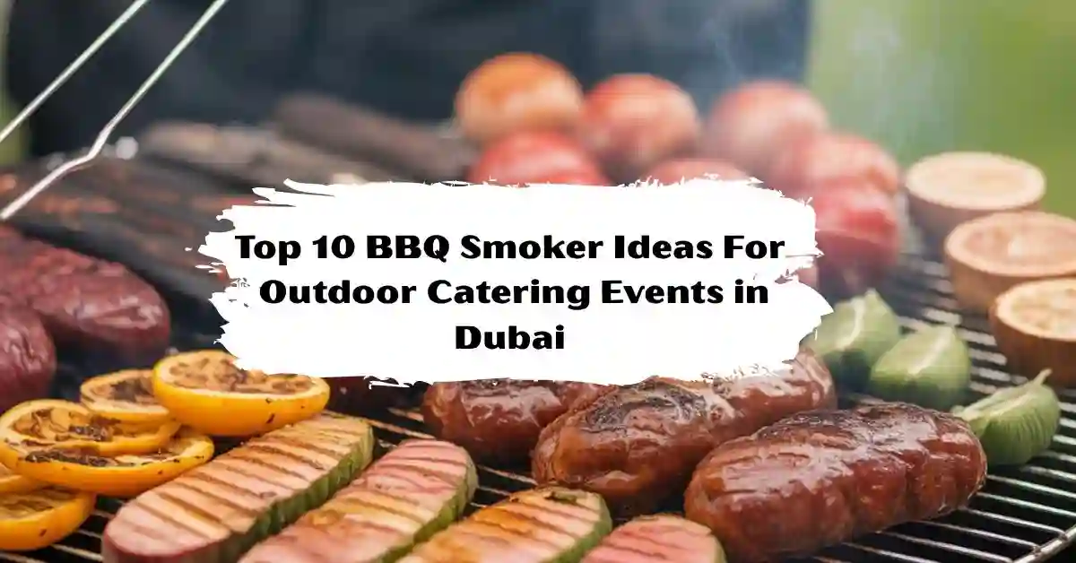 Top 10 BBQ Smoker Ideas For Outdoor Catering Events in Dubai